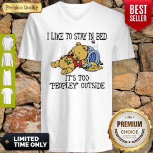 I Like To Stay In Bed It's Too Peopley Outside Pooh Bear V-neck