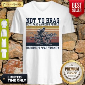 Bicycle Not To Brag But I Was Avoiding People Before It Was Trendy Vintage V-neck