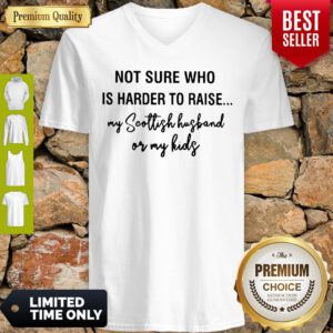 Not Sure Who Is Harder To Raise My Scollish Husband Or My Kids V-neck