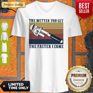 Pretty The Wetter You Get The Faster I Come Vintage V-neck