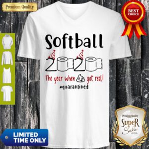 Softball 2020 The Year When Shit Got Real Quarantined Coronavirus V-Neck