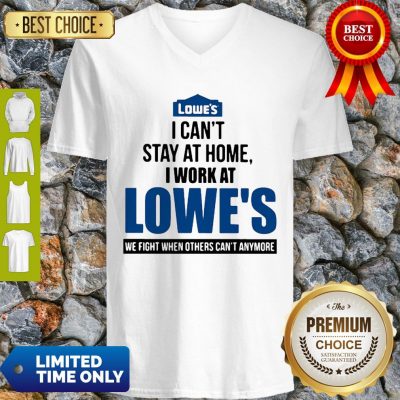 I Can’t Stay At Home I Work At Lowe’s We Fight COVID-19 V-Neck