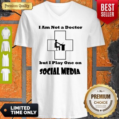 I’m Not A Doctor But I Play One Social Media Coronavirus V-Neck