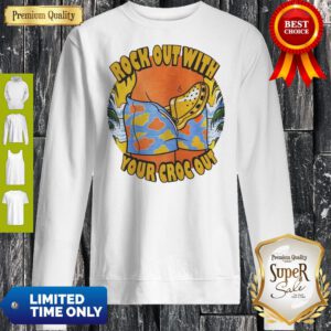 Awesome Crocs Rock Out With Your Croc Out Sweatshirt