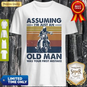 Motorbike Assuming I'm Just An Old Man Was Your First Mistake Vintage Shirt