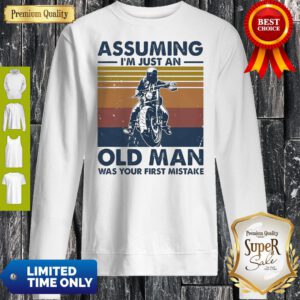 Motorbike Assuming I'm Just An Old Man Was Your First Mistake Vintage Sweatshirt