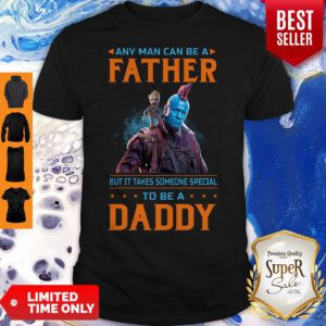 Any Man Can Be A Father But It Takes Someone Special To Be A Daddy Shirt