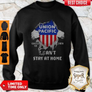 Blood Inside Me Union Pacific COVID-19 2020 I Can’t Stay At Home Sweatshirt