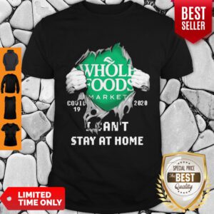 Blood Inside Me Whole Foods Market COVID-19 2020 I Can’t Stay At Home Shirt