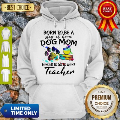 Caduceus Born To Be A Stay At Home Dog Paw Mom Forced To Go To Work Teacher Hoodie