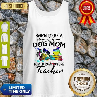 Caduceus Born To Be A Stay At Home Dog Paw Mom Forced To Go To Work Teacher Tank Top