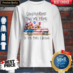 Country Roads Take Me Home To The Place I Belong Independence Day Dog Trucker Sweatshirt