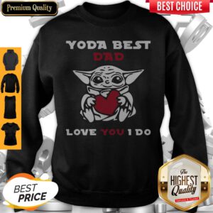 Cute Baby Yoda Hug Heart Best Dad Love You I Do Sweatshirt