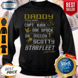 Daddy You Are As Brave As Capt Kirk As Strong As Mr Spock Sweatshirt