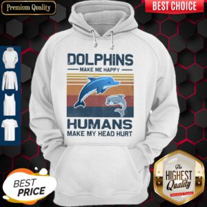 Dolphins Make Me Happy Humans Make My Head Hurt Vintage Hoodie