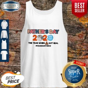 Father's Day 2020 The Year When Shit Got Real Quarantined Tank Top