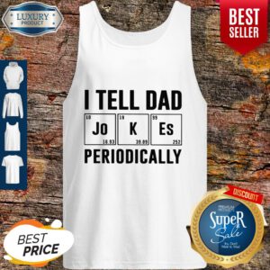 Father's Day Gift I Tell Dad Periodically Tank Top
