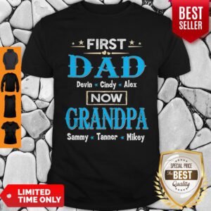 First Dad Davin Cindy Alex Now Grandpa Sammy Tanner Mikey Shirt