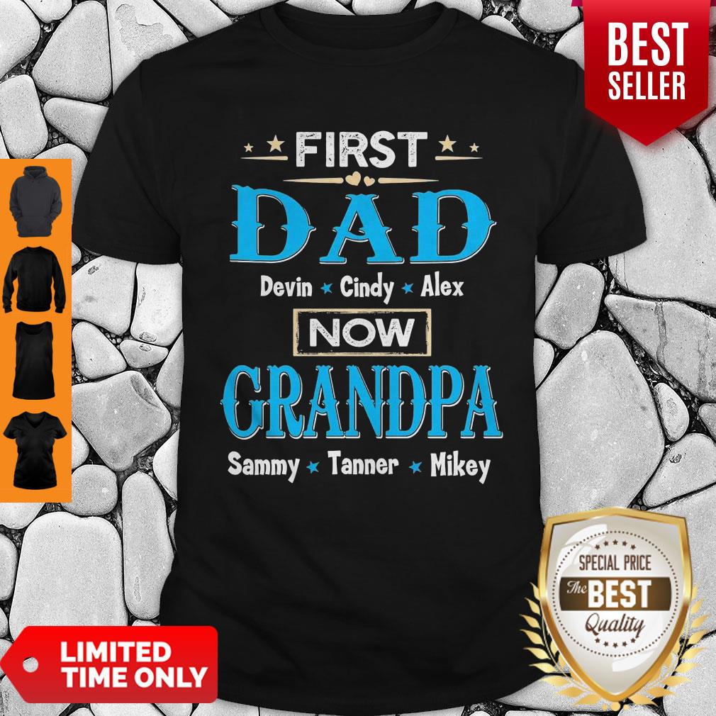 First Dad Davin Cindy Alex Now Grandpa Sammy Tanner Mikey Shirt