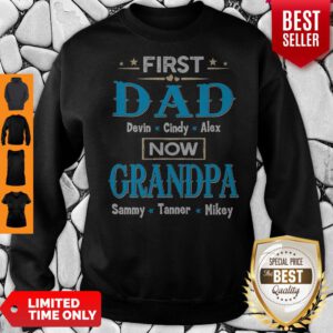 First Dad Davin Cindy Alex Now Grandpa Sammy Tanner Mikey Sweatshirt
