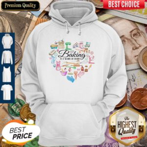 Funny Baking Is A Work Of Heart Hoodie