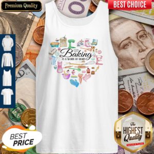 Funny Baking Is A Work Of Heart Tank Top