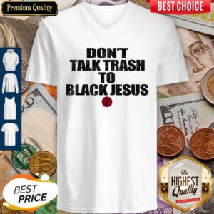 Funny Don’t Talk Trash To Black Jesus V-neck