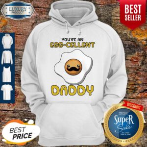 Funny Father You Are An Eggcellent Daddy Hoodie
