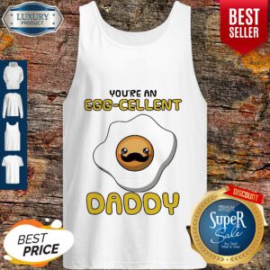 Funny Father You Are An Eggcellent Daddy Tank Top