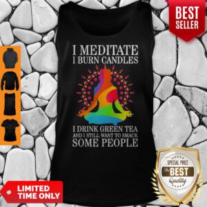 Girl Yoga I Meditate I Burn Candles I Drink Green Tea And I Still Want To Smack Some People Tank Top