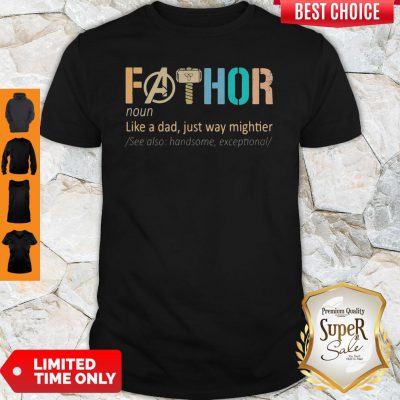 Good Fathor Like A Dad Just Way Mightier Shirt