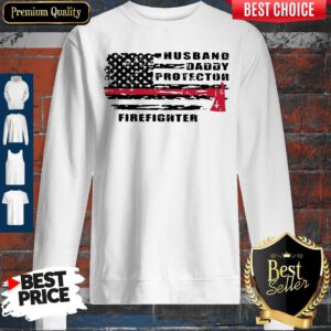 Good Husband Daddy Protector Firefighter Sweatshirt