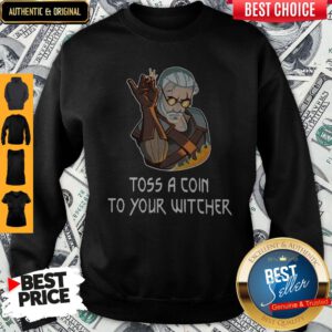Good Toss A Coin To Your Witcher Salt Bae Geralt Sweatshirt