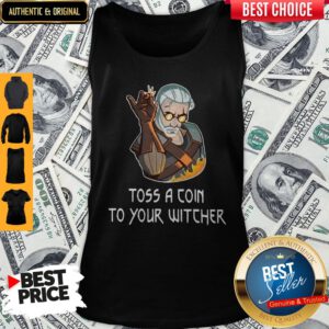 Good Toss A Coin To Your Witcher Salt Bae Geralt Tank Top
