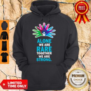 Official Alone We Are Rare Together We Are Strong Hoodie