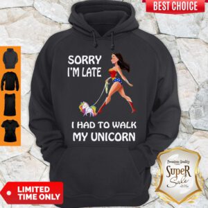 Wonder Woman Sorry I'm Late I Had To Walk My Unicorn Hoodie
