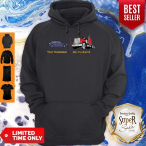 Nice Car Your Husband Trailer Truck My Husband Hoodie