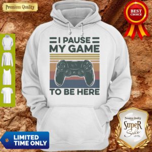 Nice I Pause My Game To Be Here Gamer Vintage ShirtNice I Pause My Game To Be Here Gamer Vintage Hoodie