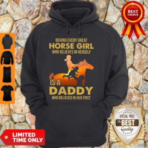 Behind Every Great Horse Girl Who Believes In Herself Is A Daddy Hoodie