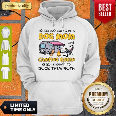 Tough Enough To Be A Dog Mom And Camping Queen Crazy Enough To Rock Them Both Hoodie