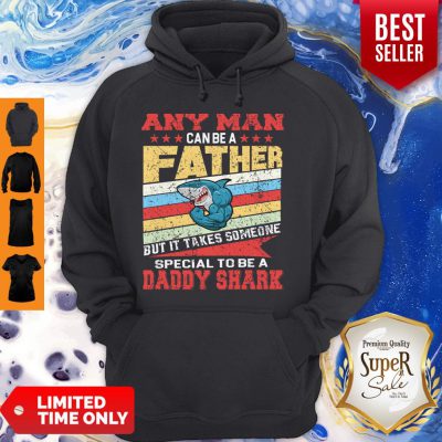 Any Man Can Be A Father Special Men Can Be Daddy Shark Hoodie