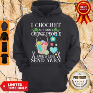 I Crochet So I Don't Choke People Save A Life Send Yarn Hoodie