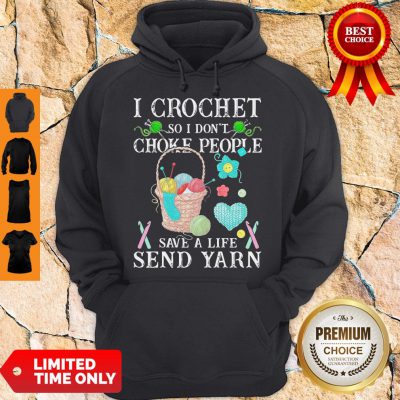I Crochet So I Don't Choke People Save A Life Send Yarn Hoodie