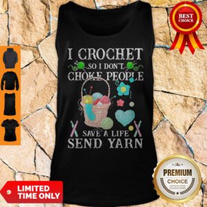 I Crochet So I Don't Choke People Save A Life Send Yarn Tank Top