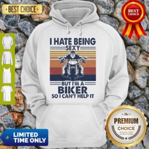 I Hate Being Sexy But I'm A Biker So I Can't Help It Vintage Hoodie
