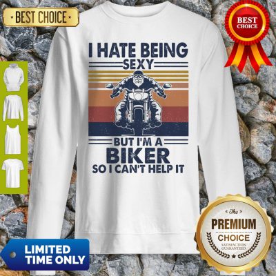 I Hate Being Sexy But I'm A Biker So I Can't Help It Vintage Sweatshirt