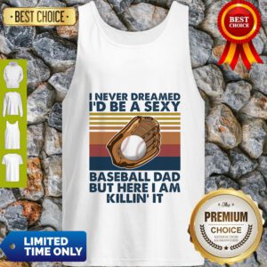 I Never Dreamed I'd Be A Sexy Baseball Dad But Here I Am Killin' It Vintage Tank Top