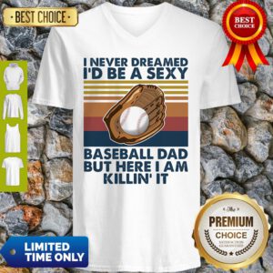 I Never Dreamed I'd Be A Sexy Baseball Dad But Here I Am Killin' It Vintage V-neck