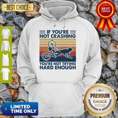 If You're Not Crashing You're Not Trying Hard Enough Vintage Hoodie