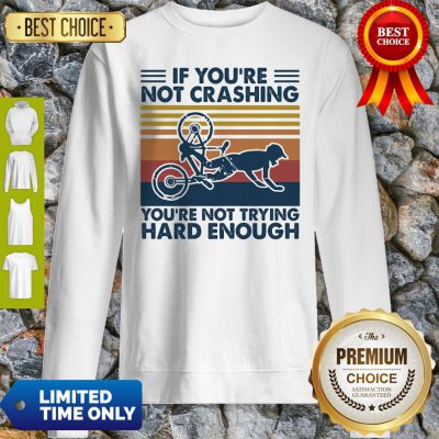 If You're Not Crashing You're Not Trying Hard Enough Vintage Sweatshirt